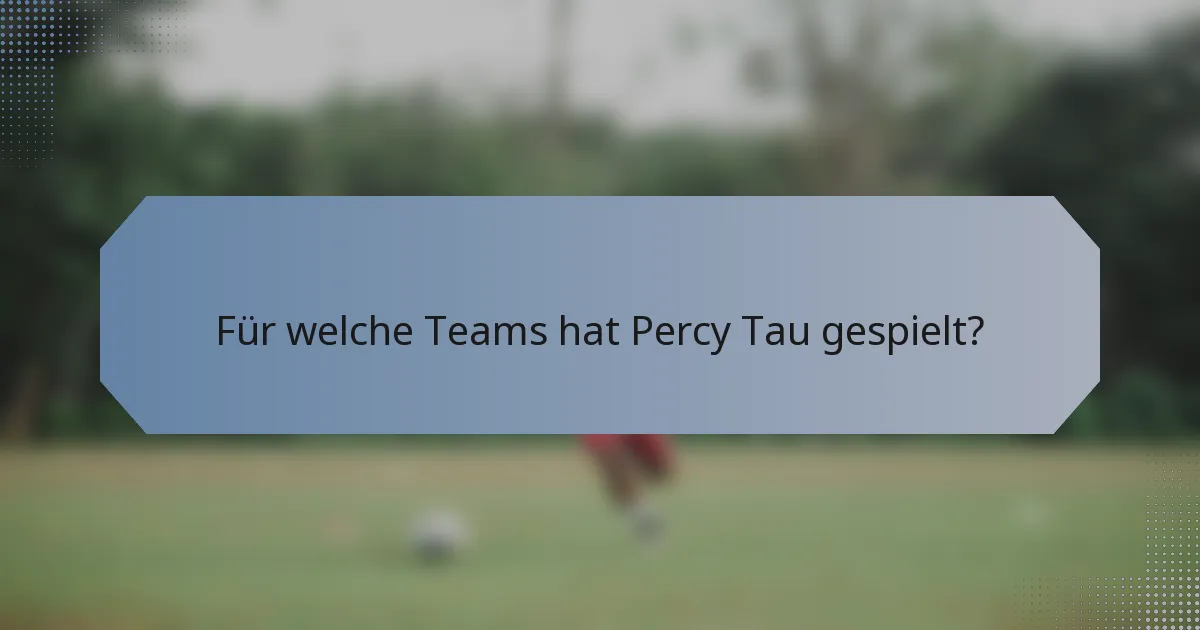 Für welche Teams hat Percy Tau gespielt?