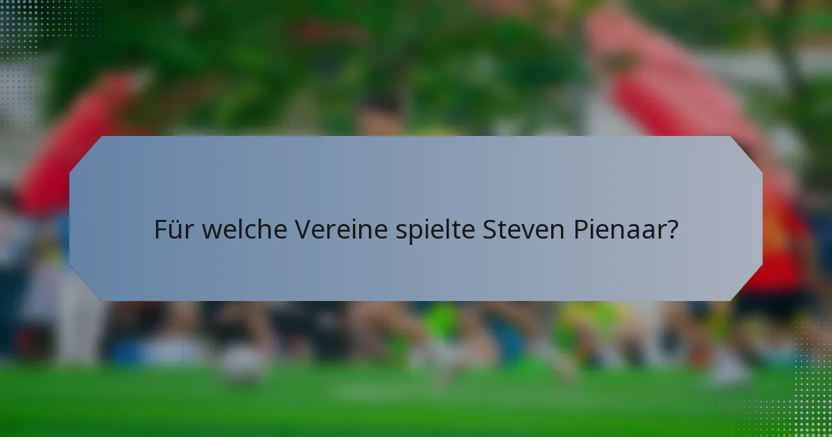 Für welche Vereine spielte Steven Pienaar?
