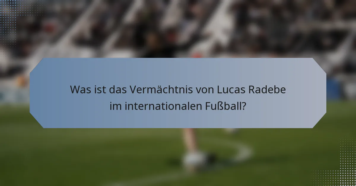 Was ist das Vermächtnis von Lucas Radebe im internationalen Fußball?