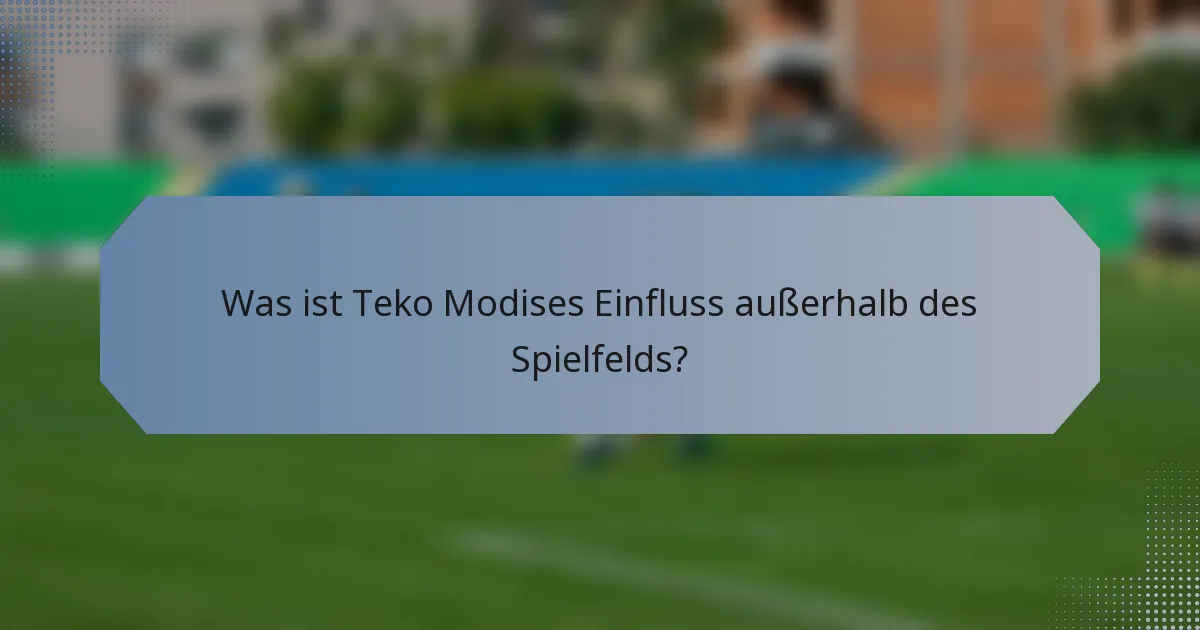 Was ist Teko Modises Einfluss außerhalb des Spielfelds?