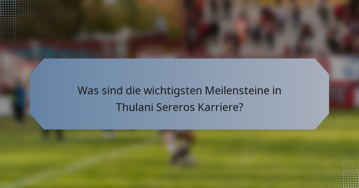 Was sind die wichtigsten Meilensteine in Thulani Sereros Karriere?