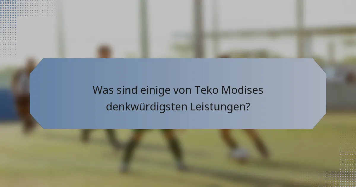 Was sind einige von Teko Modises denkwürdigsten Leistungen?