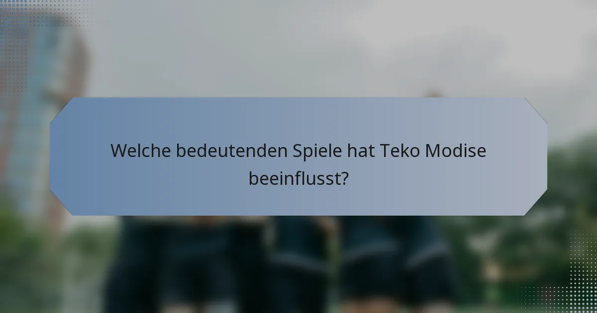 Welche bedeutenden Spiele hat Teko Modise beeinflusst?