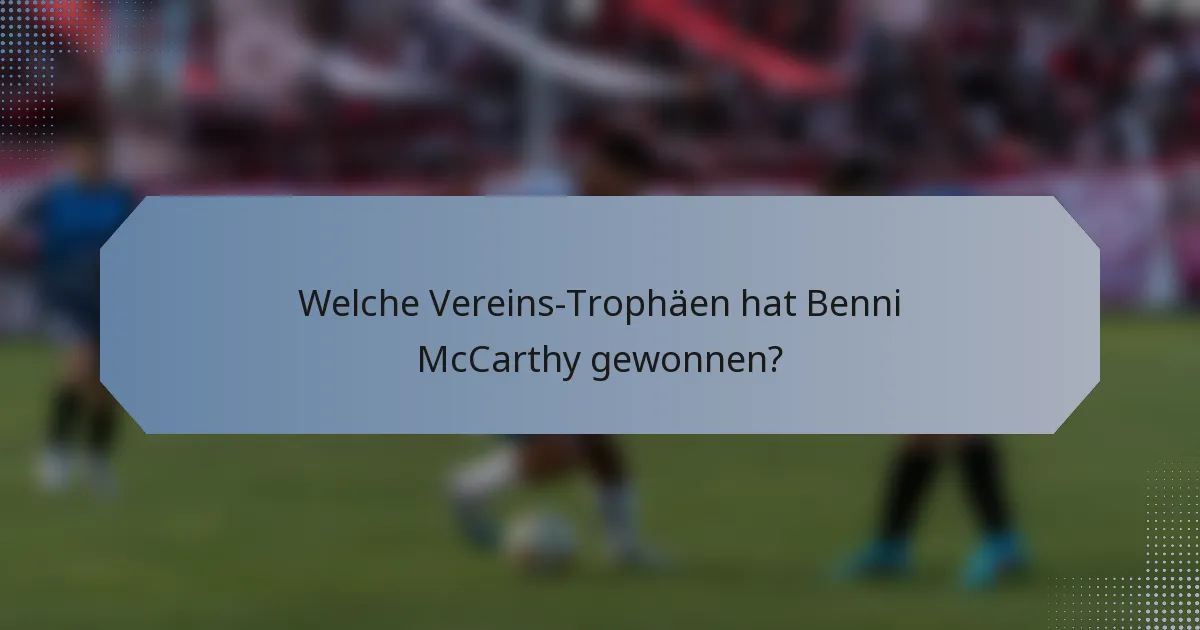 Welche Vereins-Trophäen hat Benni McCarthy gewonnen?