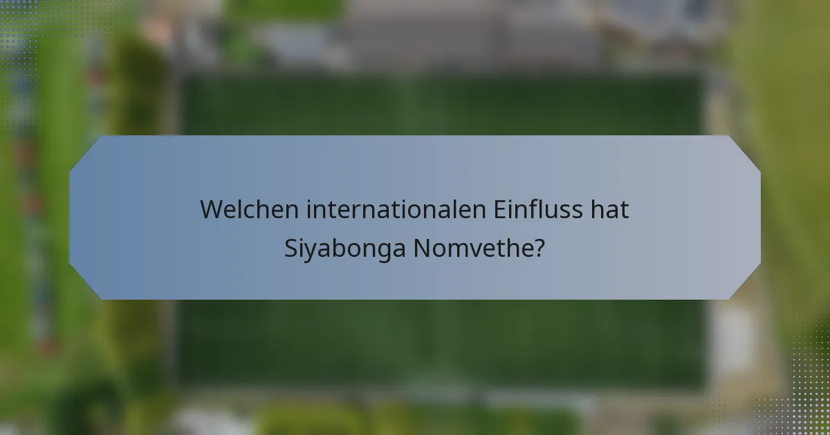 Welchen internationalen Einfluss hat Siyabonga Nomvethe?