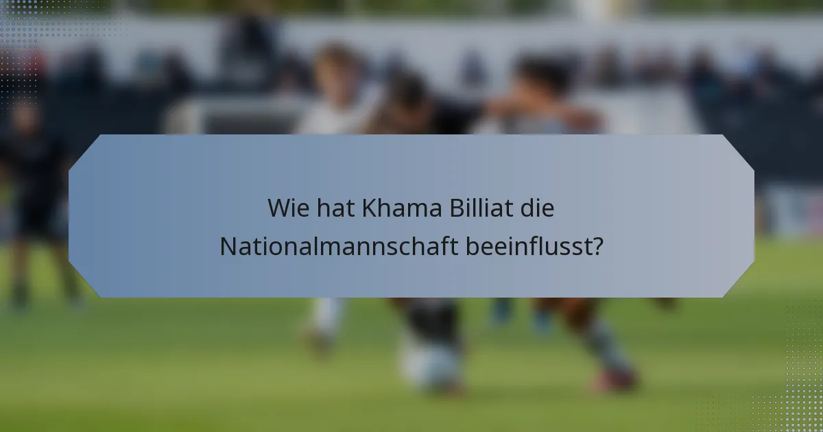 Wie hat Khama Billiat die Nationalmannschaft beeinflusst?