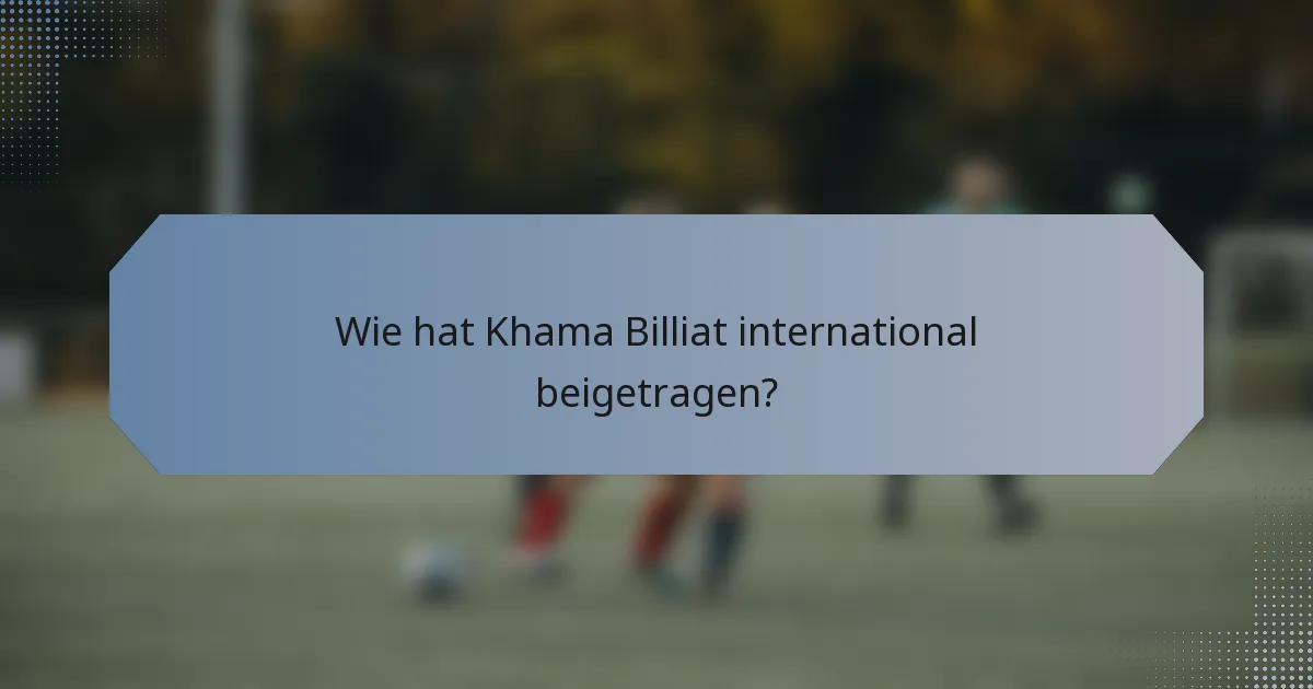 Wie hat Khama Billiat international beigetragen?