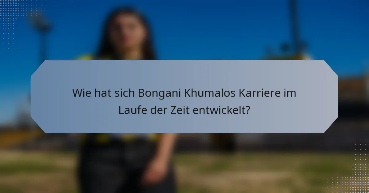 Wie hat sich Bongani Khumalos Karriere im Laufe der Zeit entwickelt?
