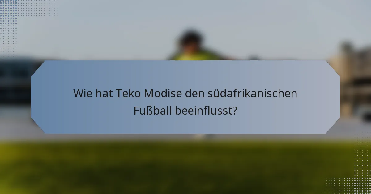 Wie hat Teko Modise den südafrikanischen Fußball beeinflusst?