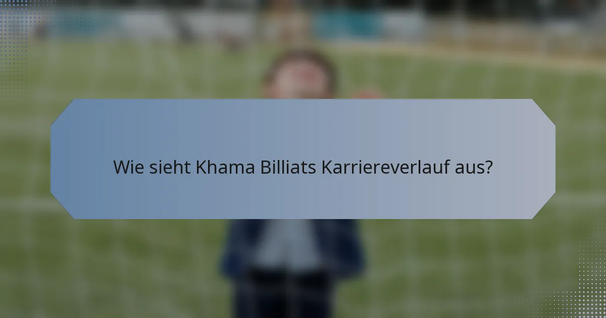 Wie sieht Khama Billiats Karriereverlauf aus?