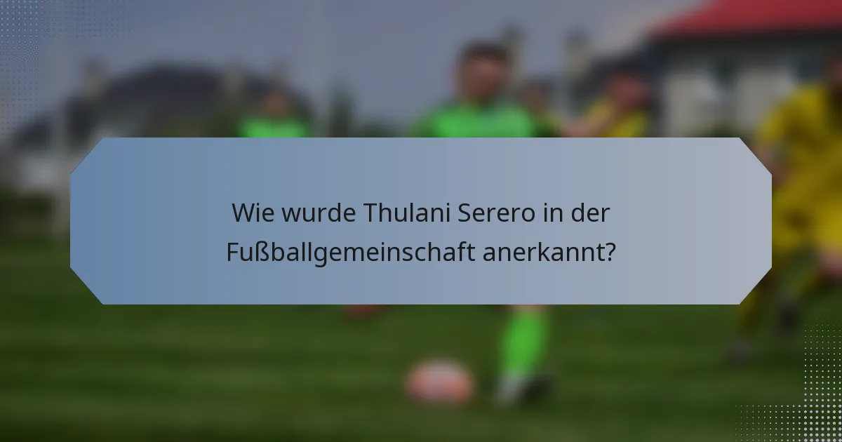 Wie wurde Thulani Serero in der Fußballgemeinschaft anerkannt?